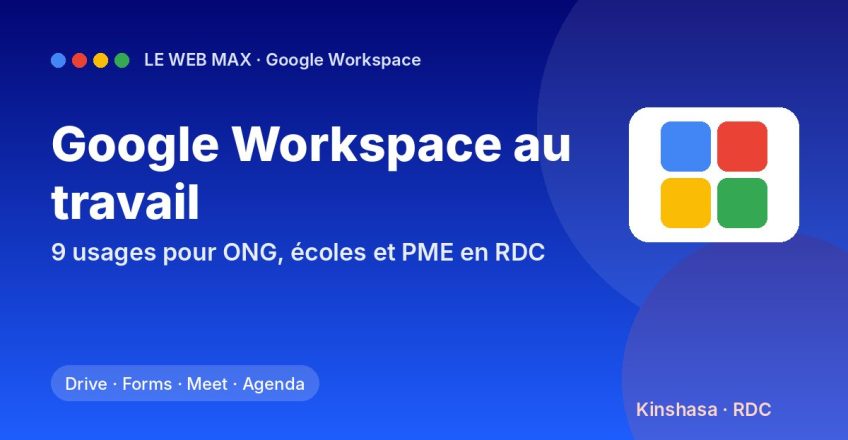 Google Workspace pour les ONG, écoles et PME en RDC : 9 usages concrets