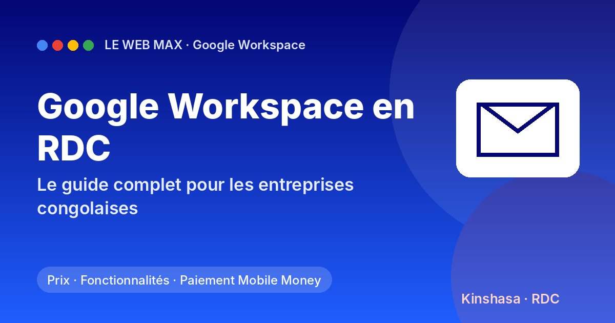 Google Workspace en RDC : le guide complet pour les entreprises congolaises