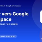 Migrer vos e-mails vers Google Workspace sans rien perdre : la méthode pas à pas